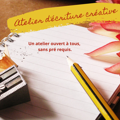 ATELIER D'ECRITURE CREATIVE ATELIER D'ECRITURE CREATIVE